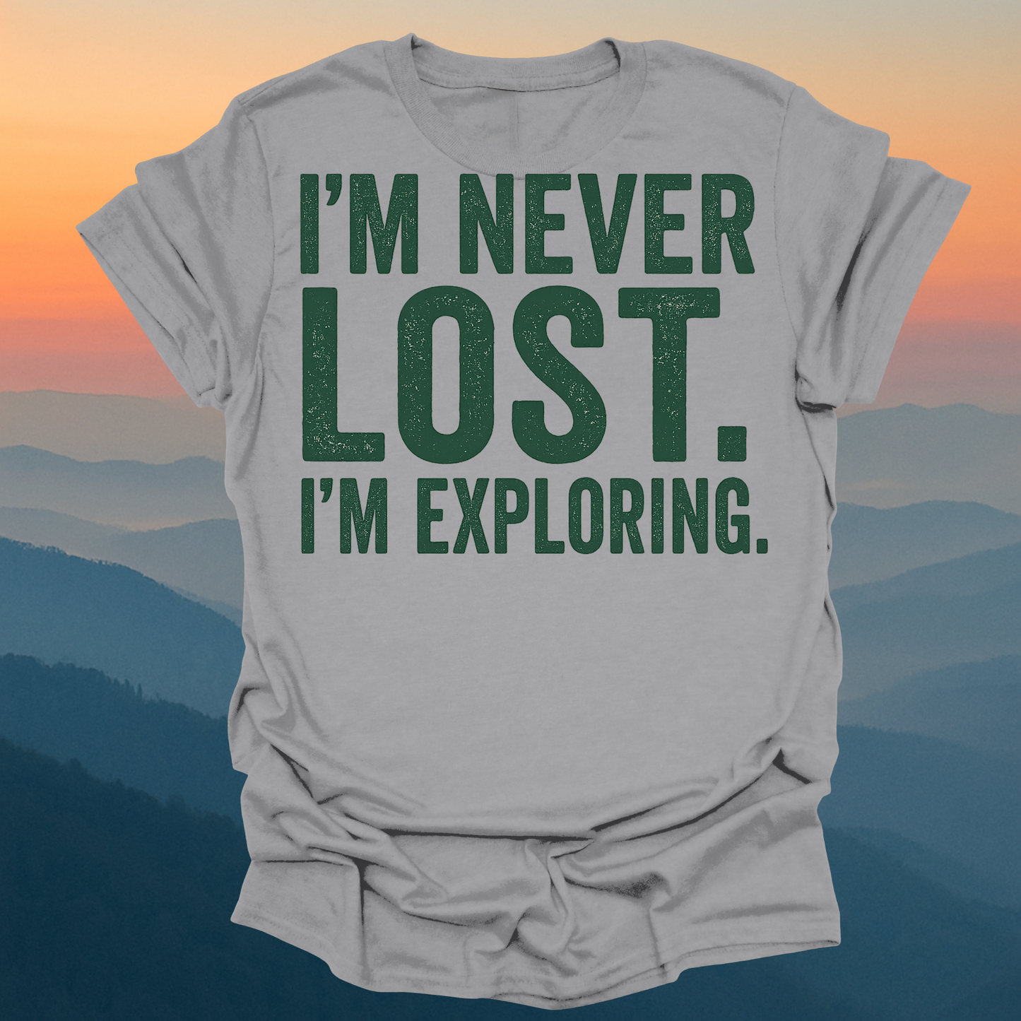 I am never lost I am exploring – Made for Those Who Wander with Heart
