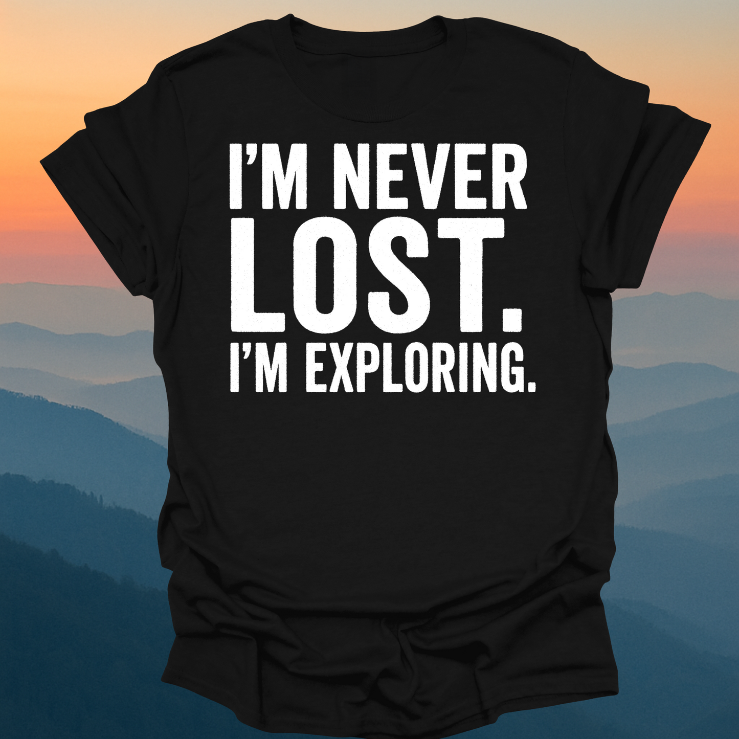 I am never lost I am exploring – Made for Those Who Wander with Heart