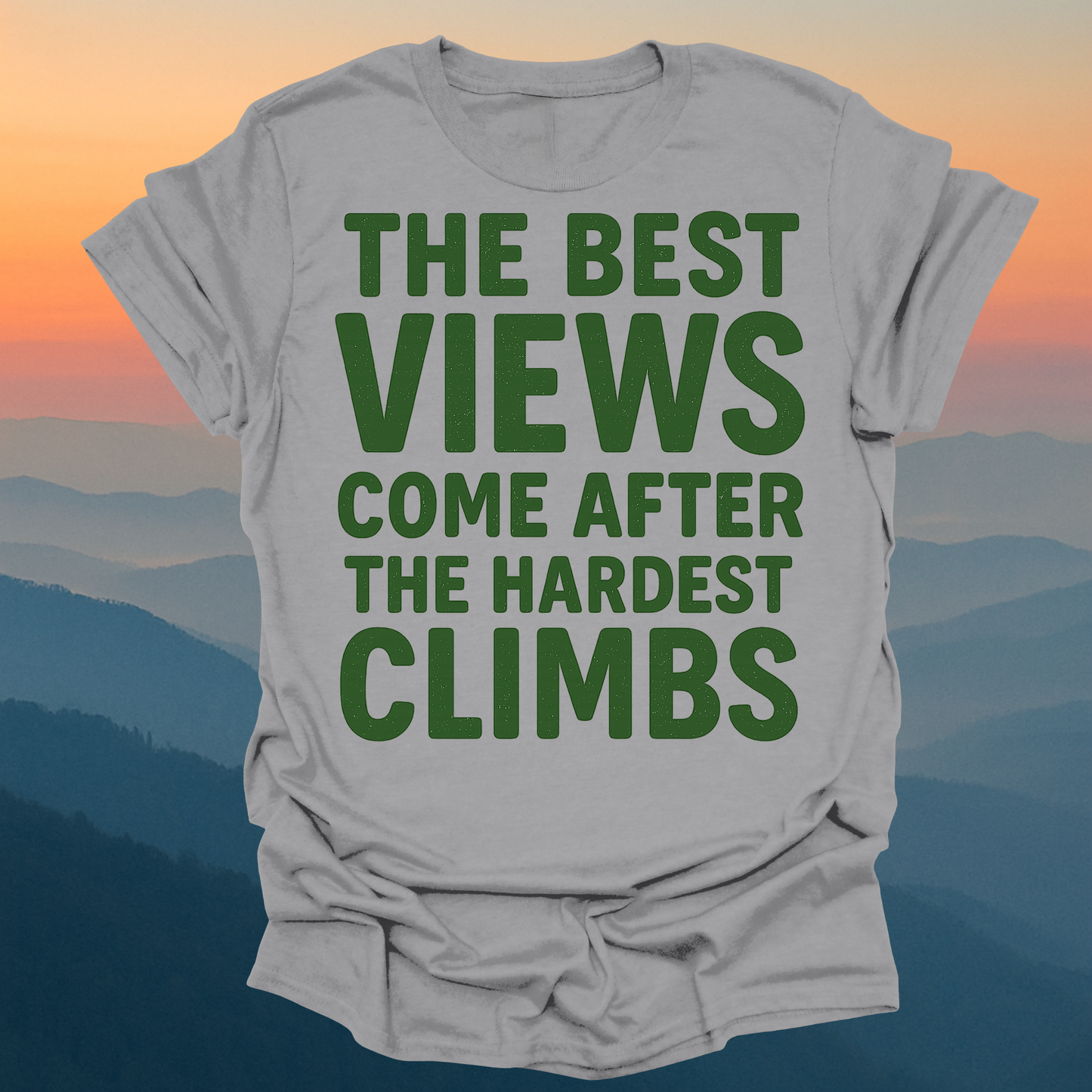 The best Views Come After The Hardest Climb – Made for Those Who Wander with Heart