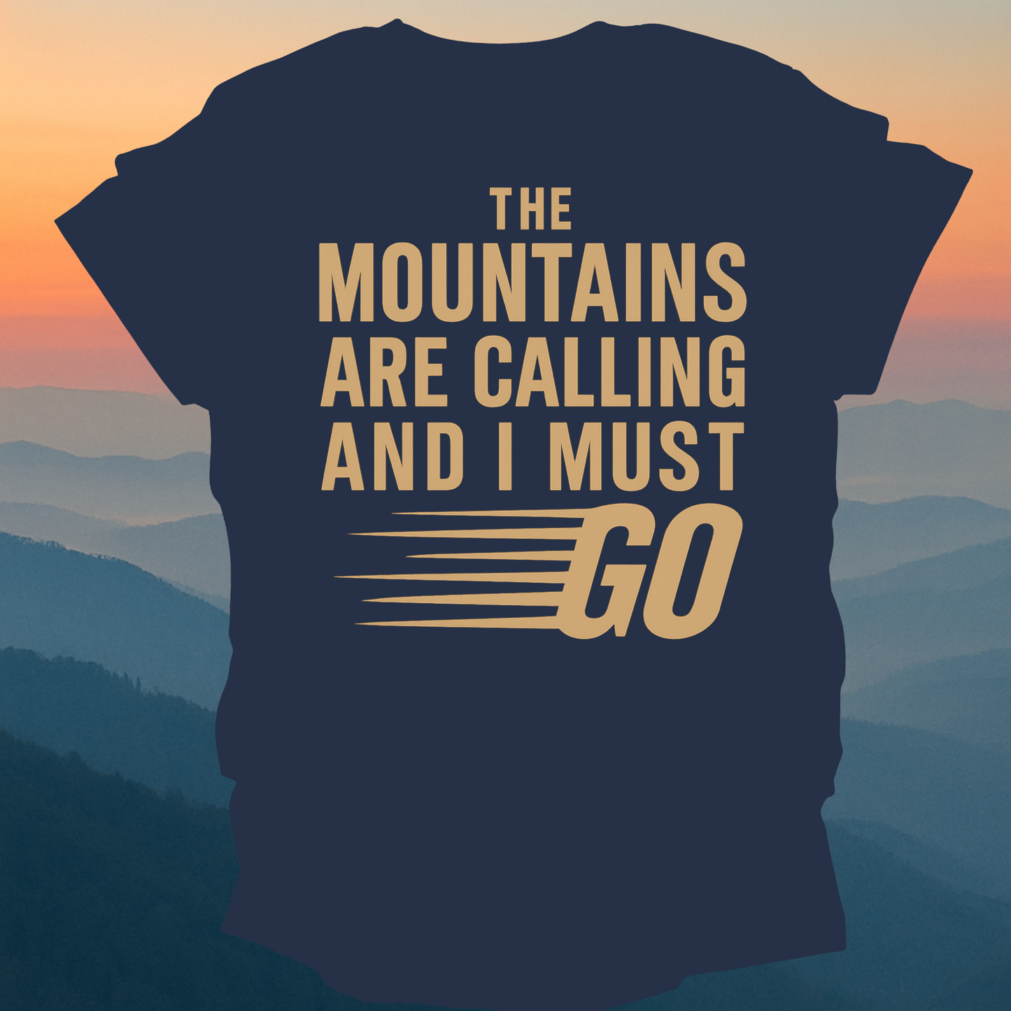 The Mountains Are Calling I must Go – Made for Those Who Wander with Heart