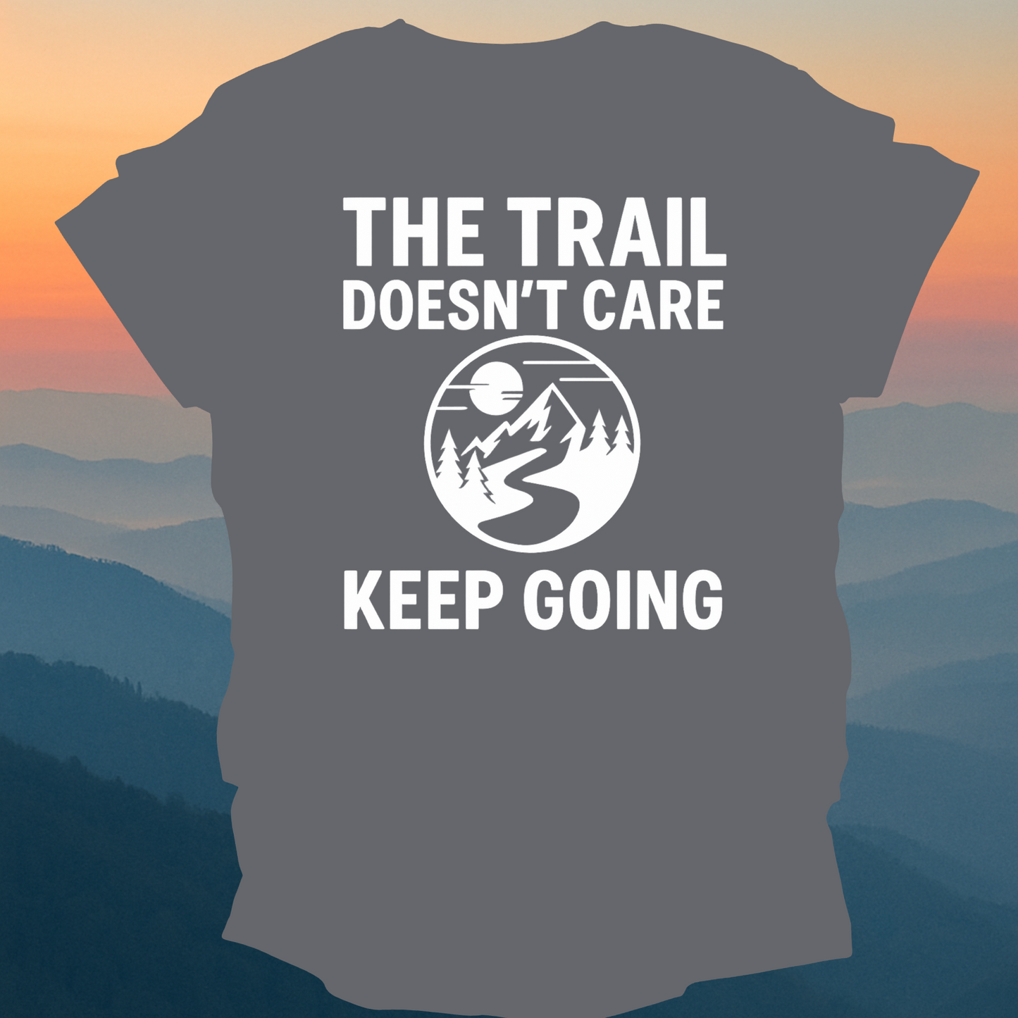 The Trail Doesn't Care – Made for Those Who Wander with Heart