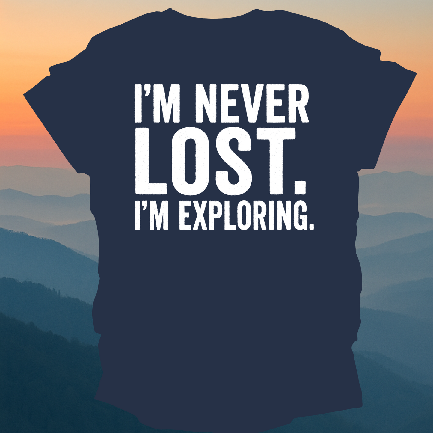 I am never lost I am exploring – Made for Those Who Wander with Heart