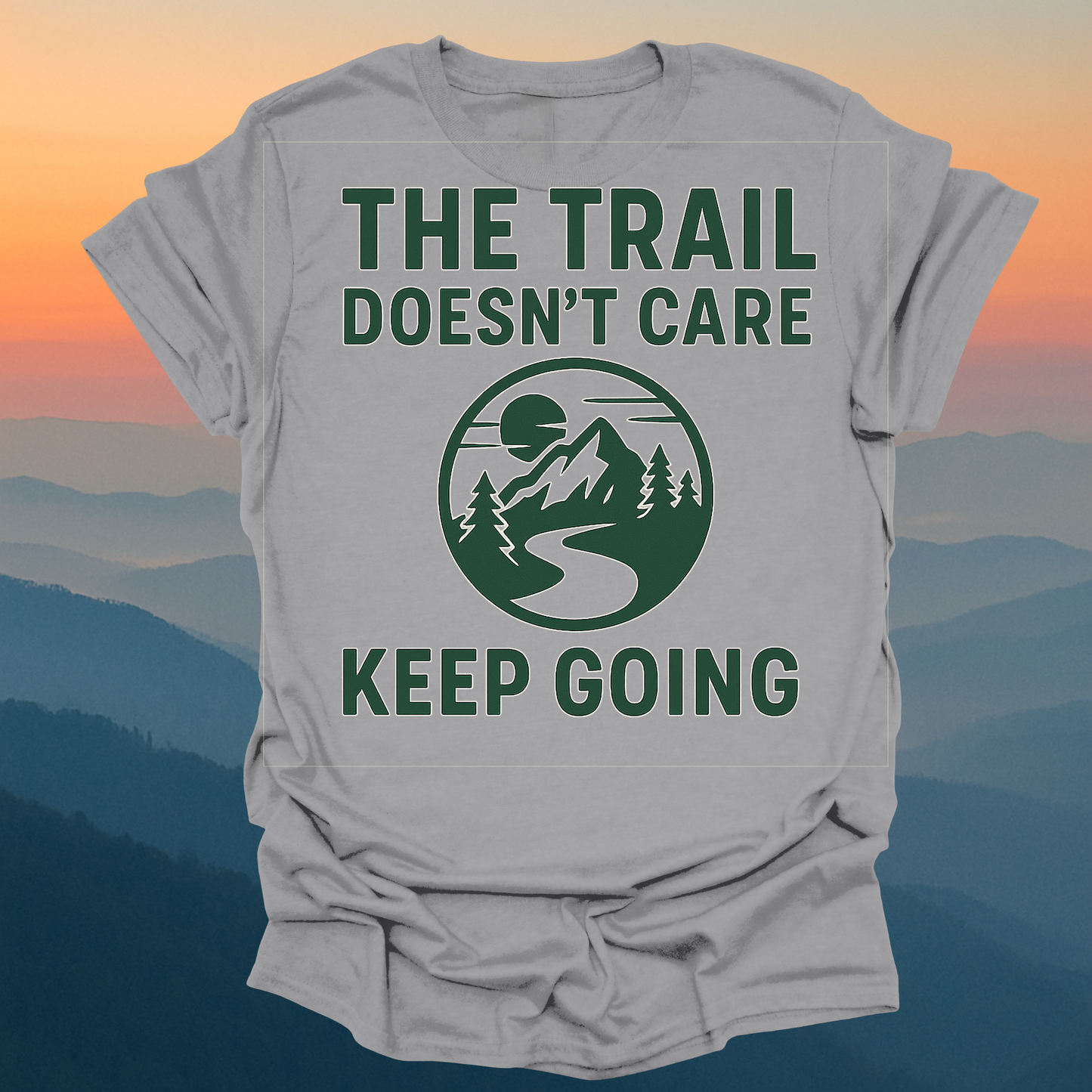The Trail Doesn't Care – Made for Those Who Wander with Heart