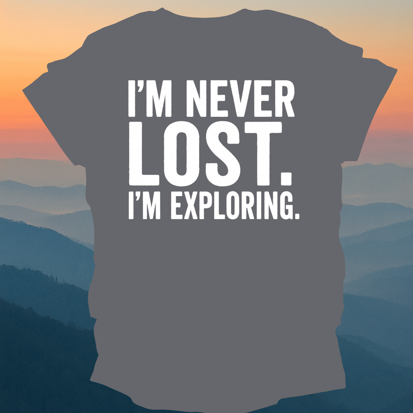 I am never lost I am exploring – Made for Those Who Wander with Heart