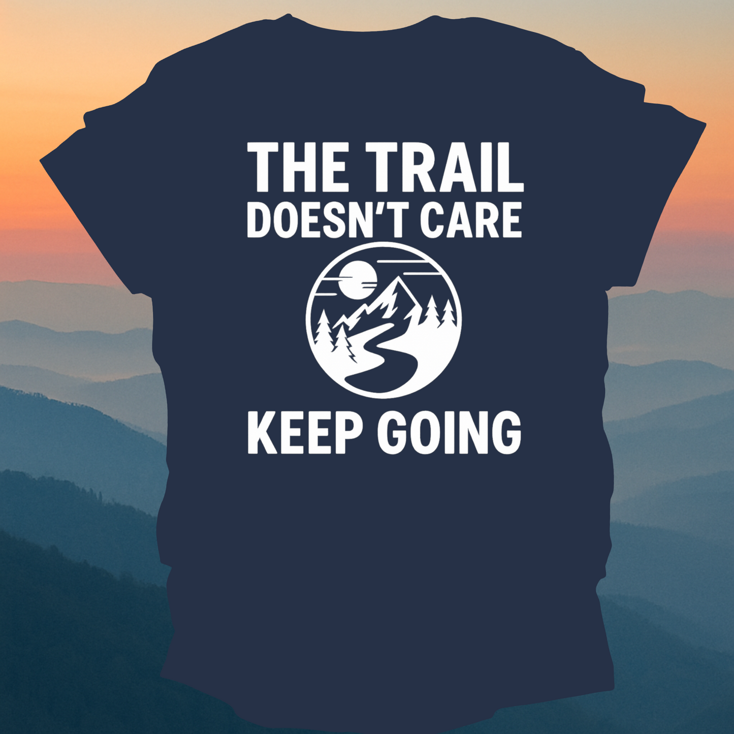 The Trail Doesn't Care – Made for Those Who Wander with Heart
