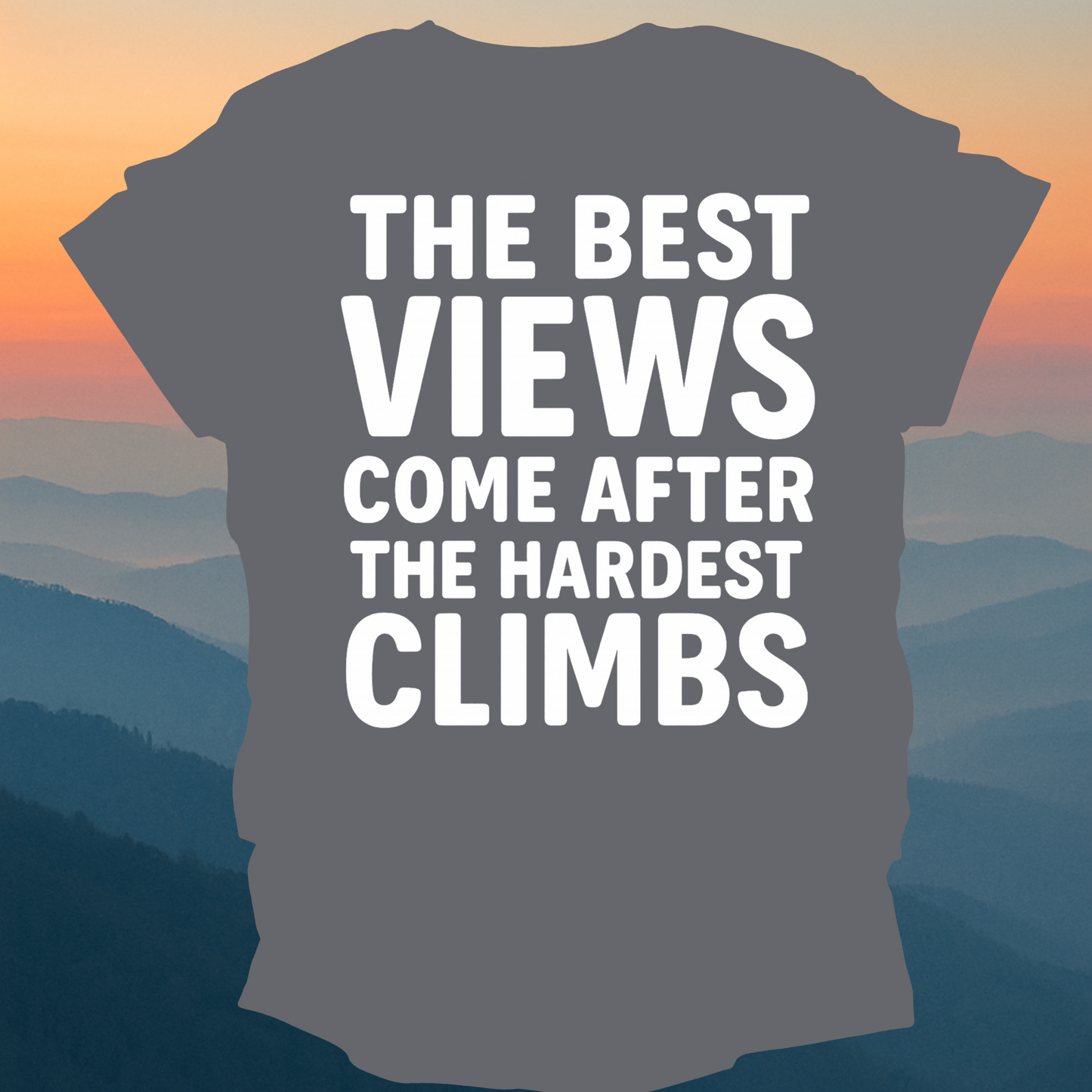 The best Views Come After The Hardest Climb – Made for Those Who Wander with Heart