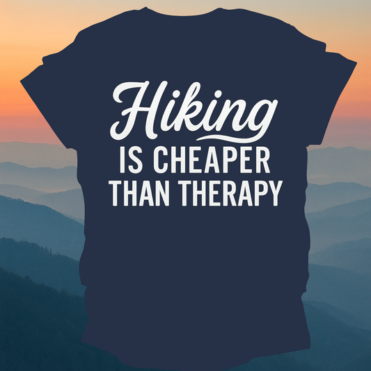 Hiking is Cheaper Than Therapy – Made for Those Who Wander with Heart