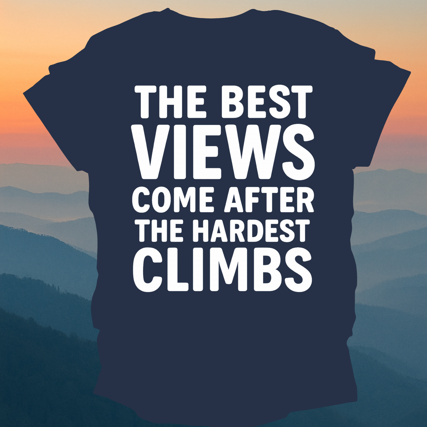 The best Views Come After The Hardest Climb – Made for Those Who Wander with Heart