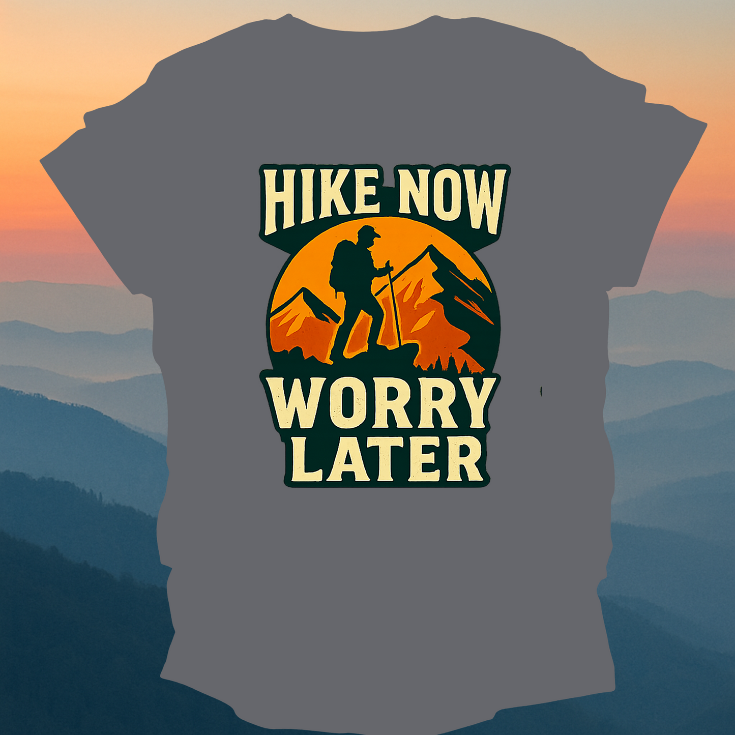 Hike Now Worry Later – Made for Those Who Wander with Heart