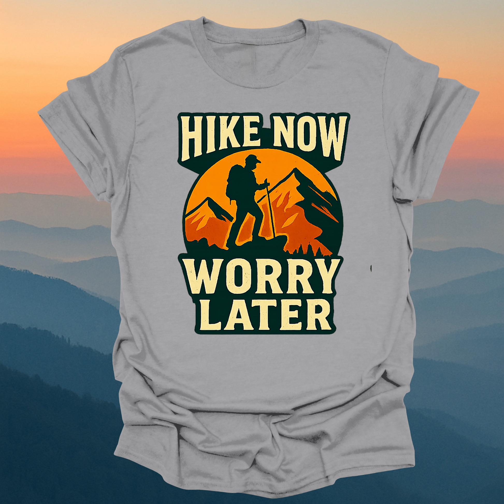 Hike Now Worry Later – Made for Those Who Wander with Heart