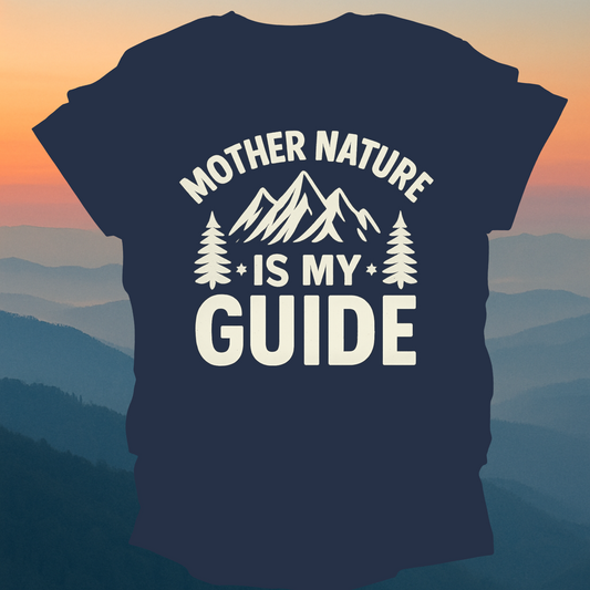 Mother Nature Is My Guide – Made for Those Who Wander with Heart