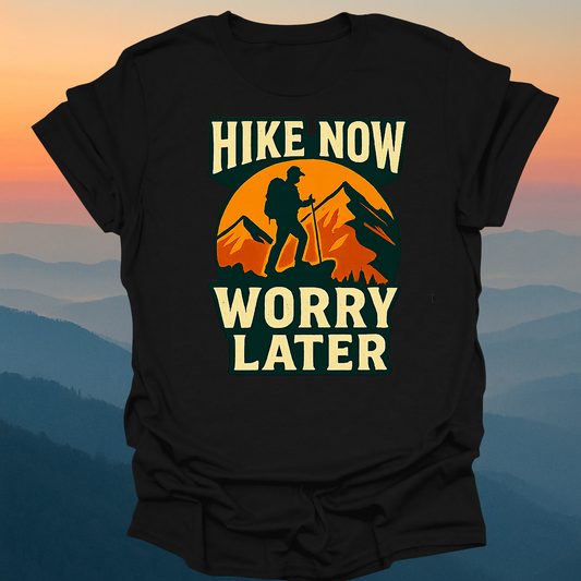 Hike Now Worry Later – Made for Those Who Wander with Heart