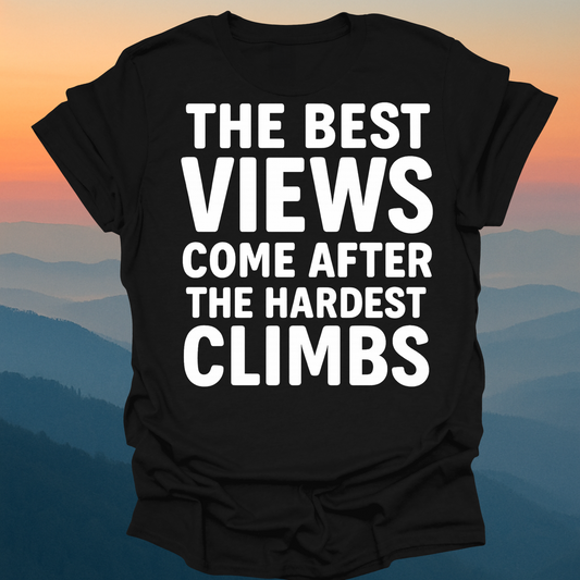 The best Views Come After The Hardest Climb – Made for Those Who Wander with Heart